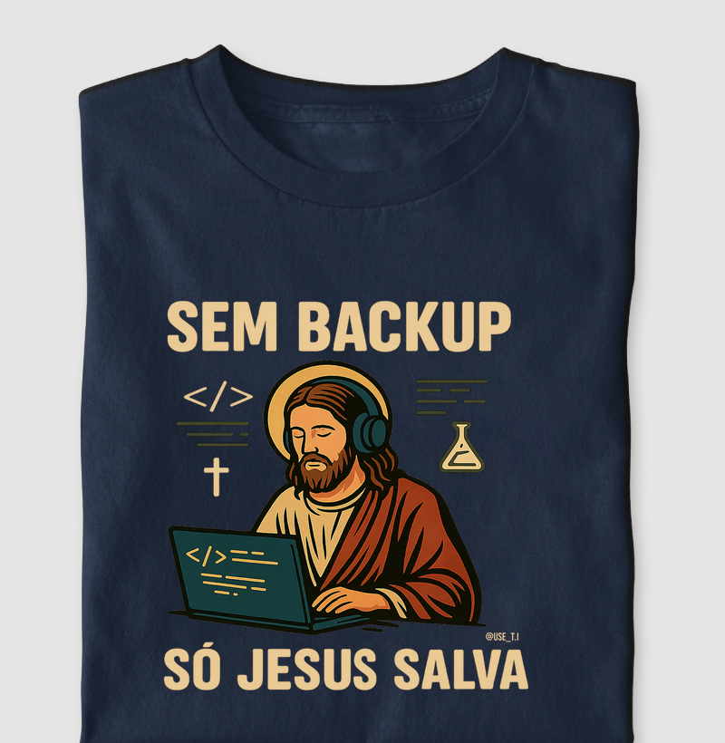 “Sem backup, só Jesus salva” T.I
