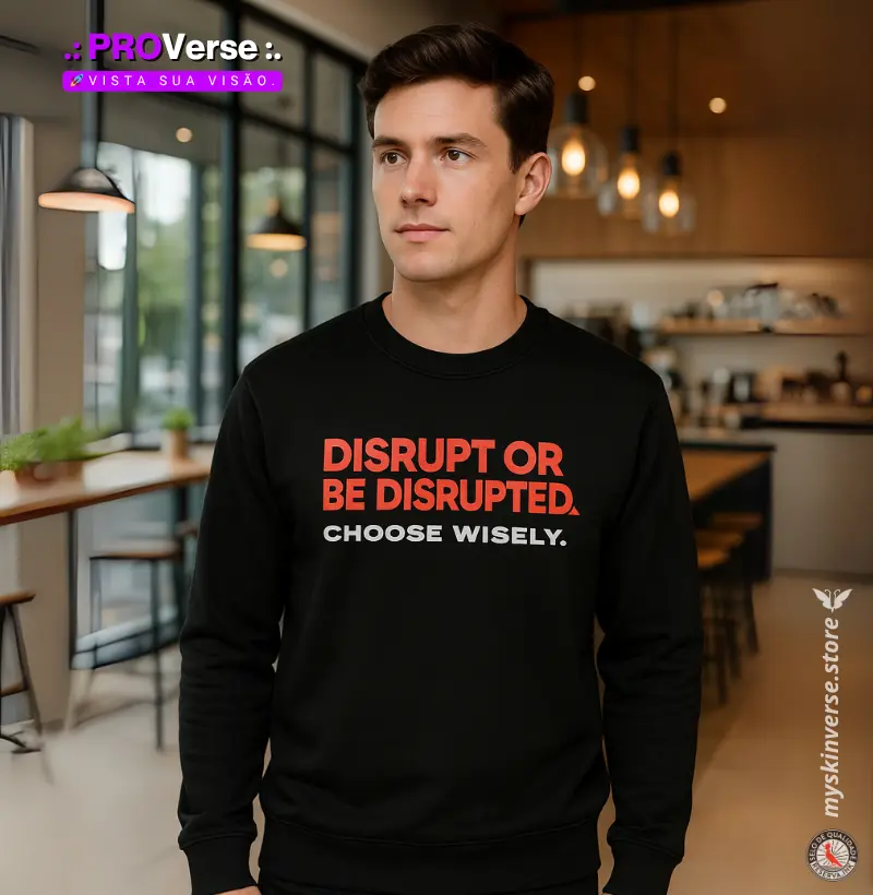 Disrupt or be disrupted.
