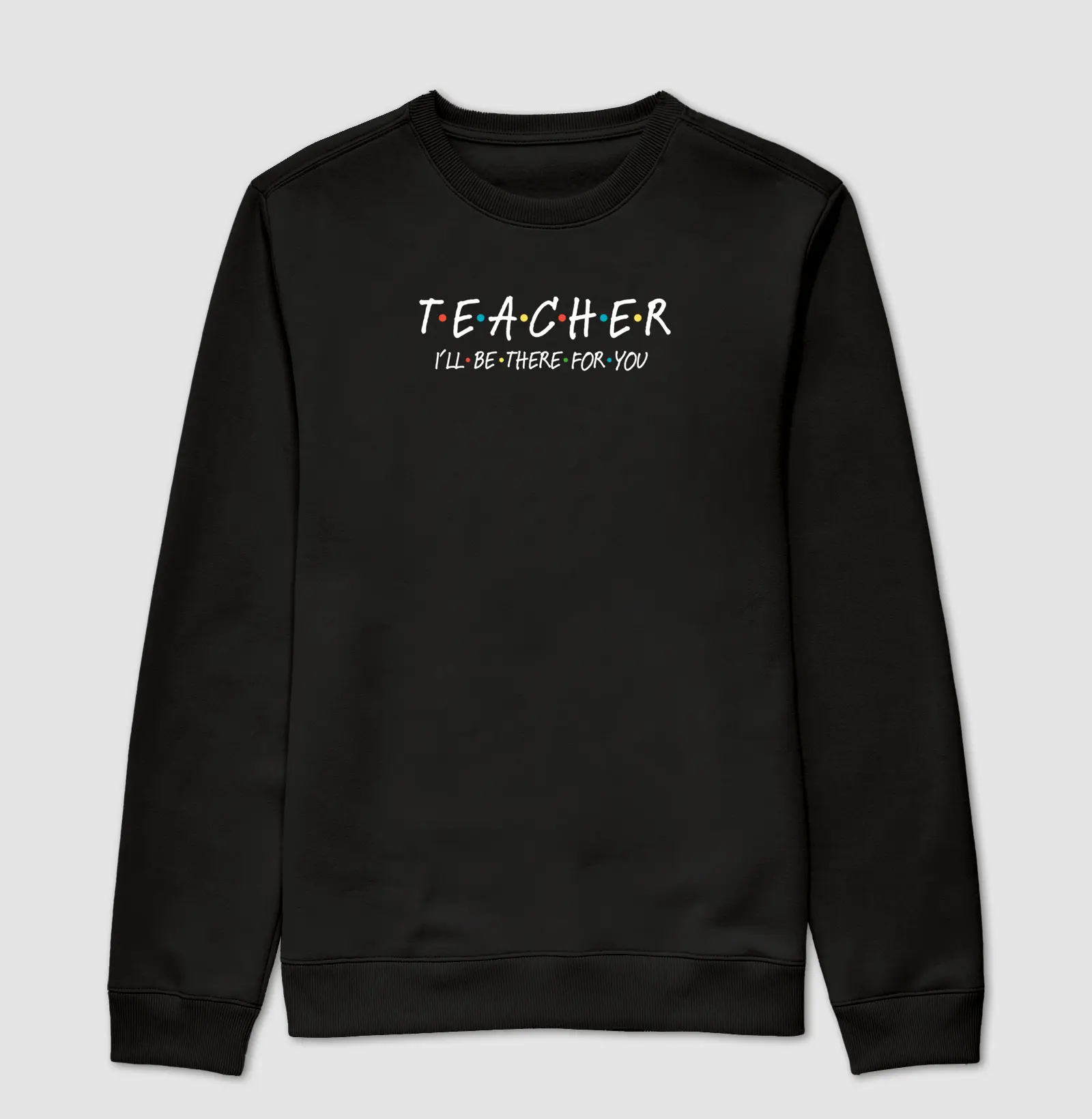 Suéter Moletom 'Teacher, I'll Be There For You'