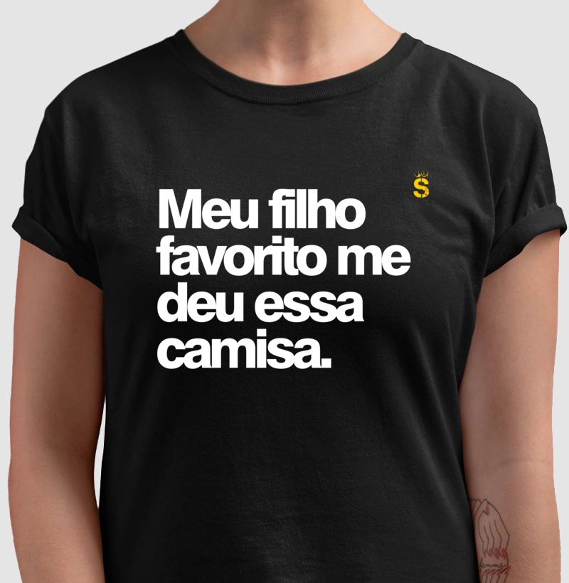 Meu filho favorito me deu essa camisa