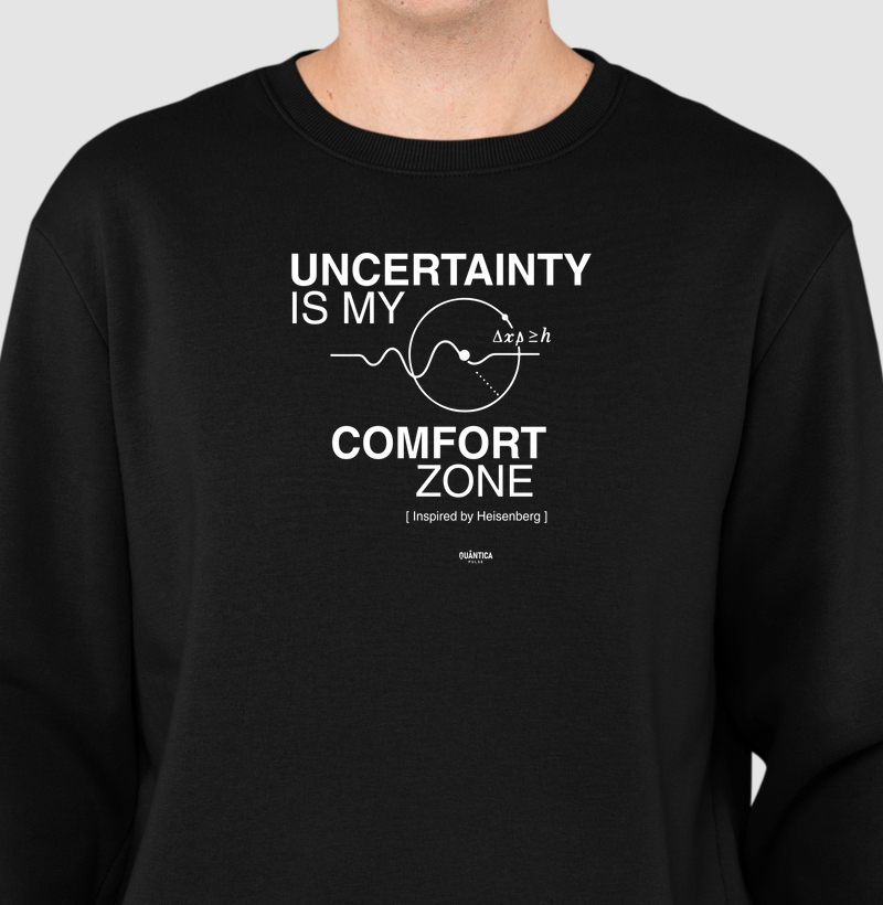 Uncertainty is my comfort zone
