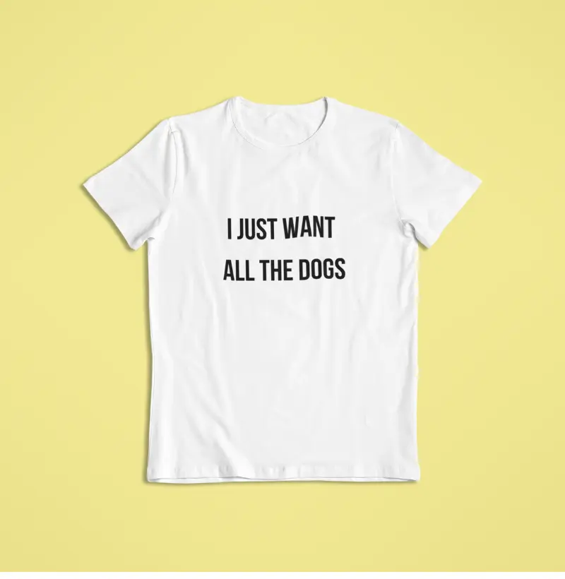 I just want all the dog