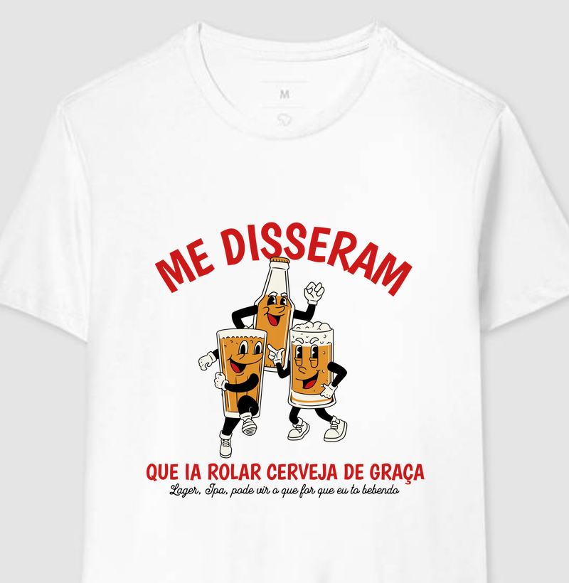 Me disseram que ia rolar cerveja de graça - basica branca