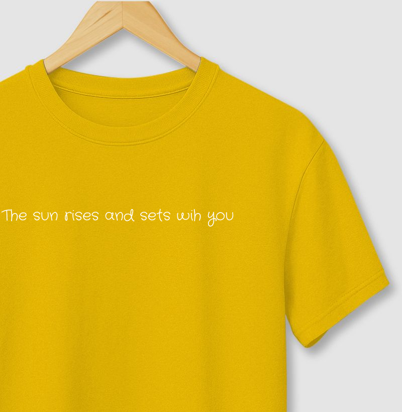 The sun rises and sets with you