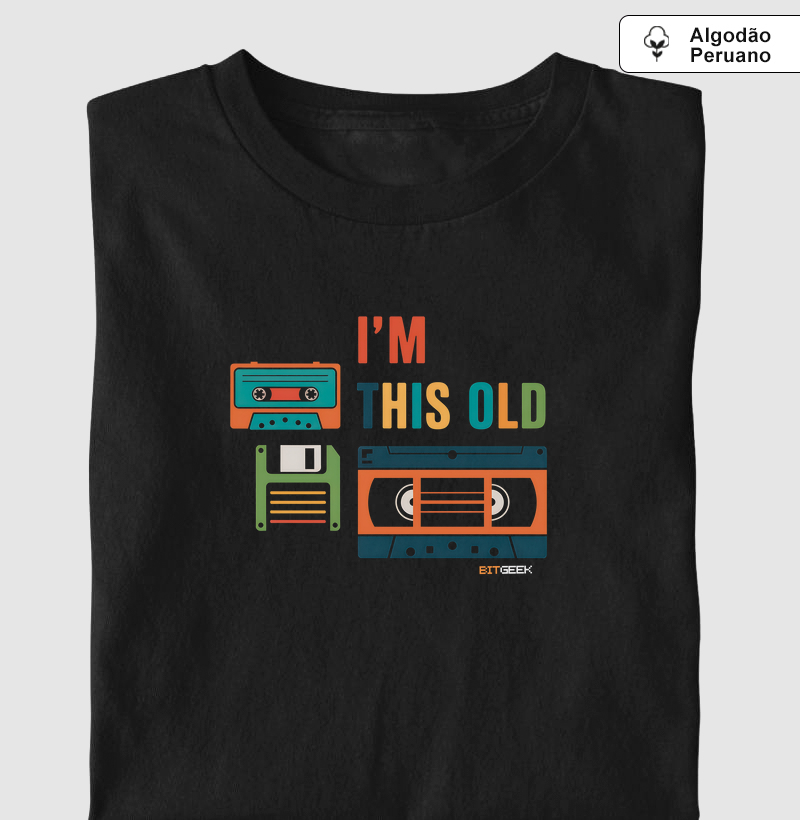 Camiseta Algodão Peruano I'm This Old