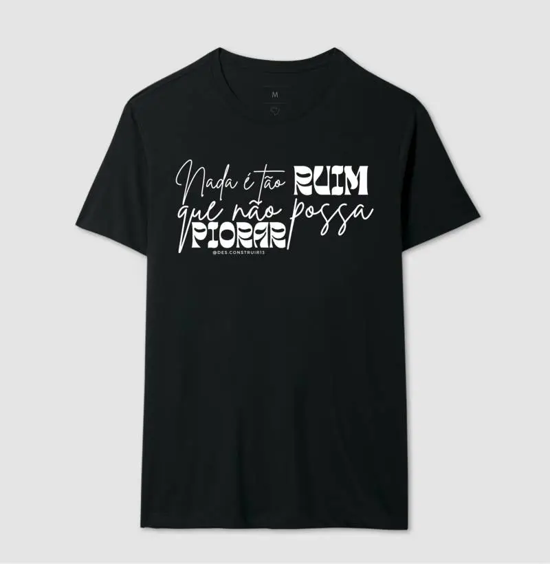 Nada é tão ruim que não possa piorar