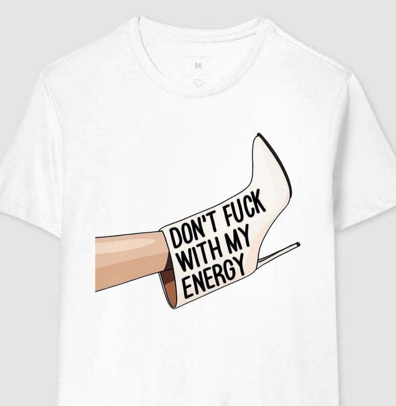 DON'T FUCK WITH MY ENERGY