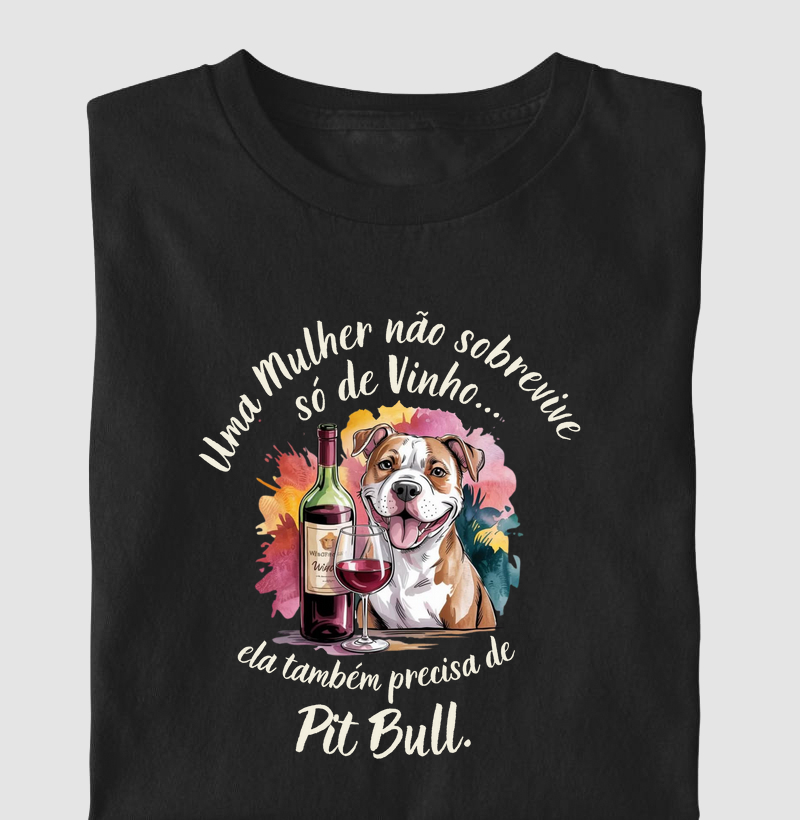 Uma mulher não sobrevive só de vinho... Ela também precisa de Pit Bull