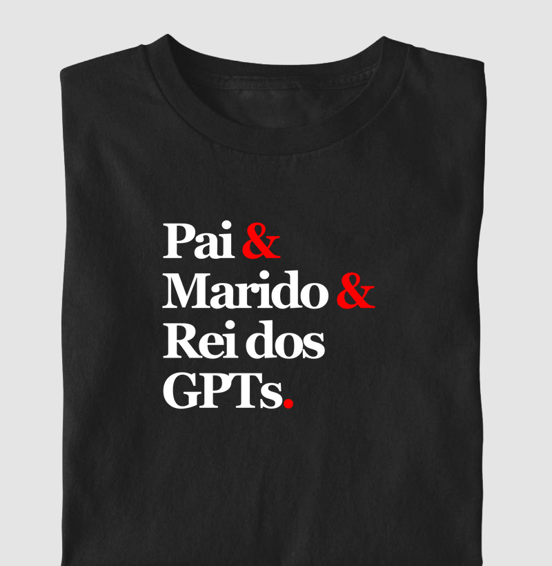 Pai & Marido & Rei dos GPTs.