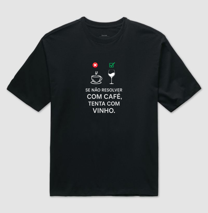 Camiseta Se não resolver com Café, tenta com Vinho