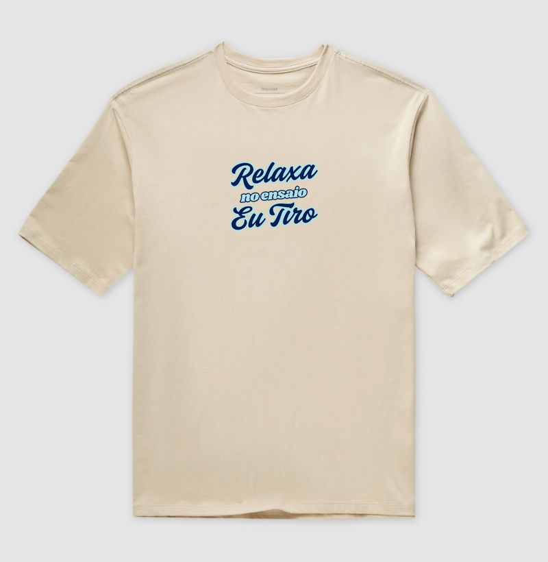 Camisa "Relaxa, no ensaio eu tiro."