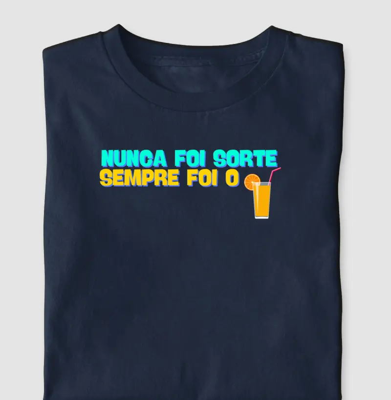 NUNCA FOI SORTE, SEMPRE FOI O SUCO