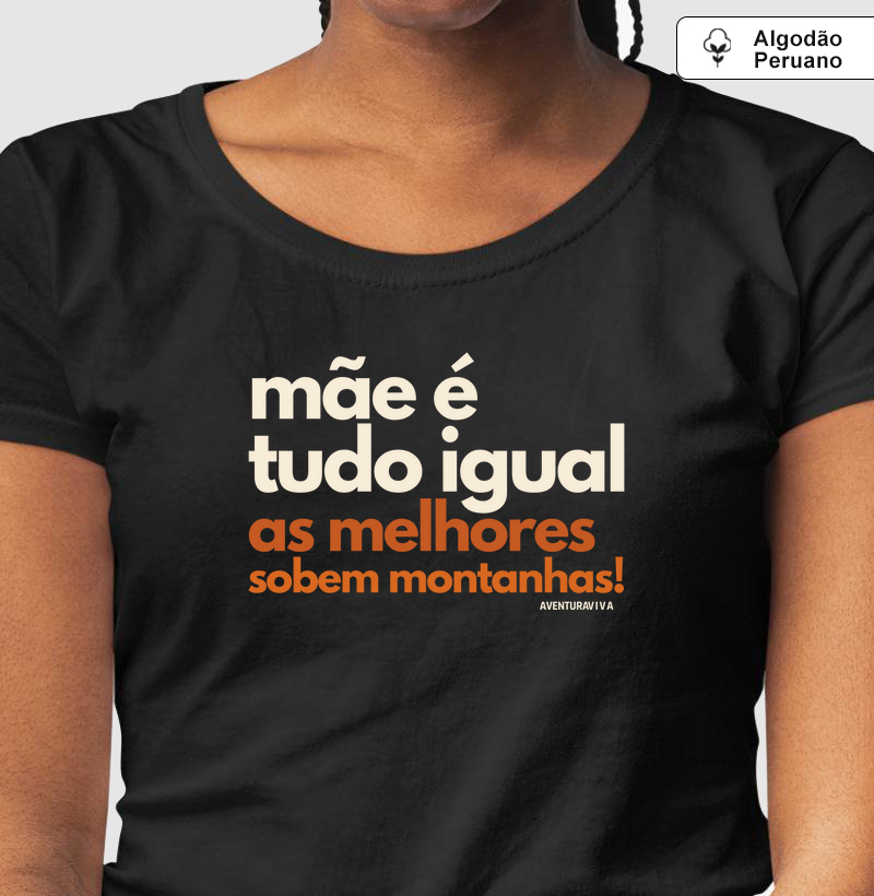 Mãe é tudo igual, as melhores sobem montanhas
