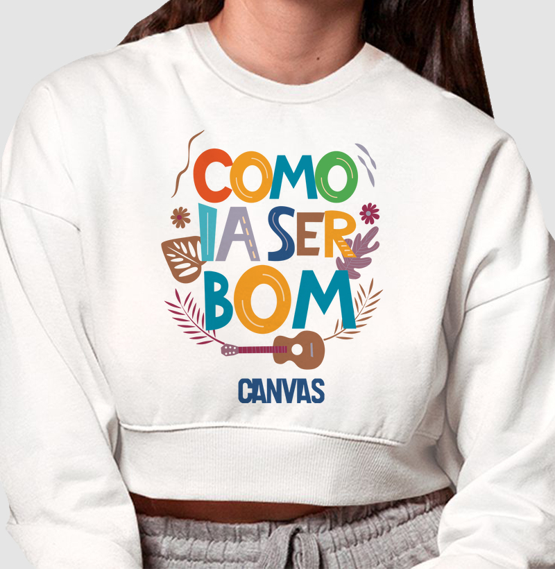 Cropped Moletom Como Ia Ser Bom • Canvas