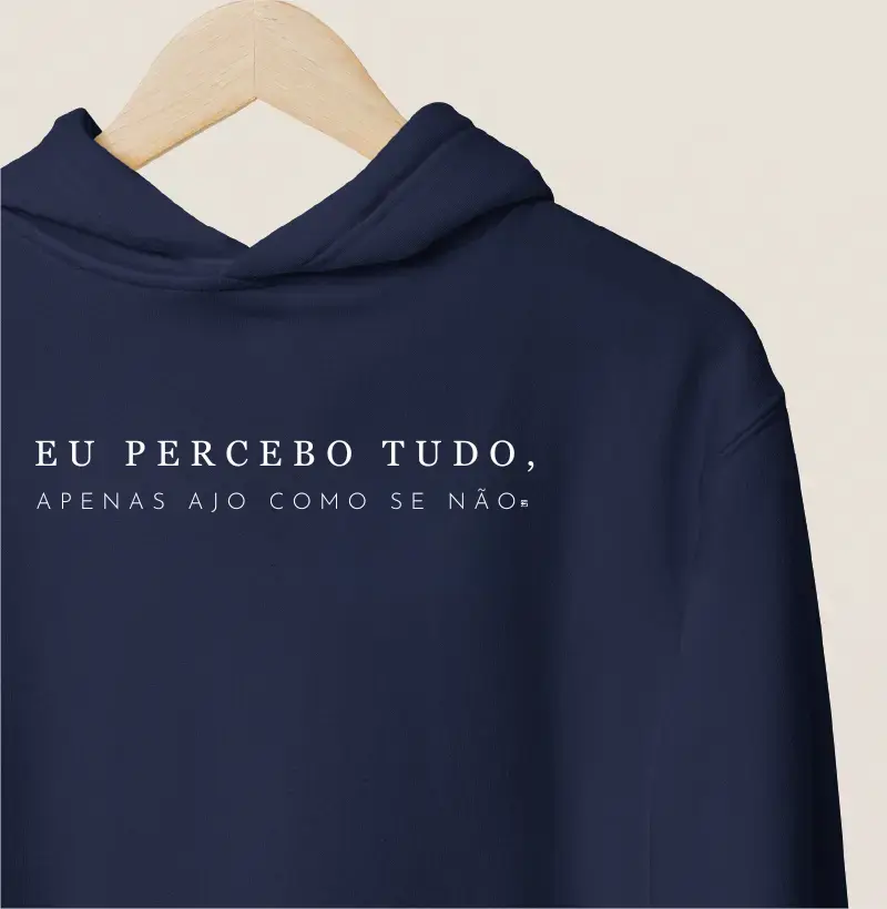 Hoodie Moletom Eu percebo tudo, apenas ajo como se não 
