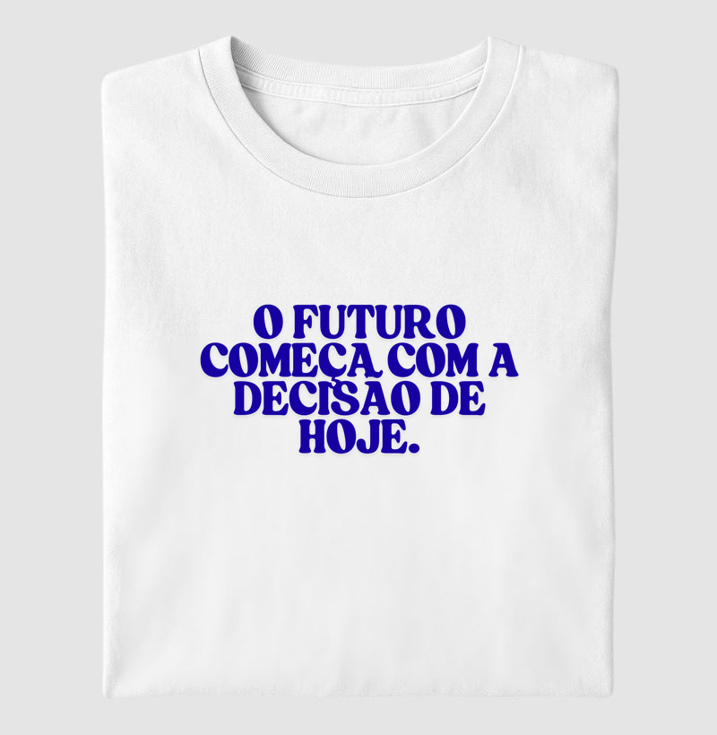 O futuro começa com a decisão de hoje.