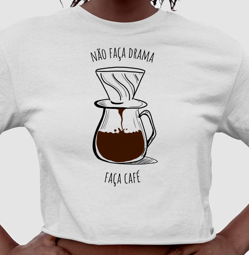 Não faça drama, faça café - estampa grande