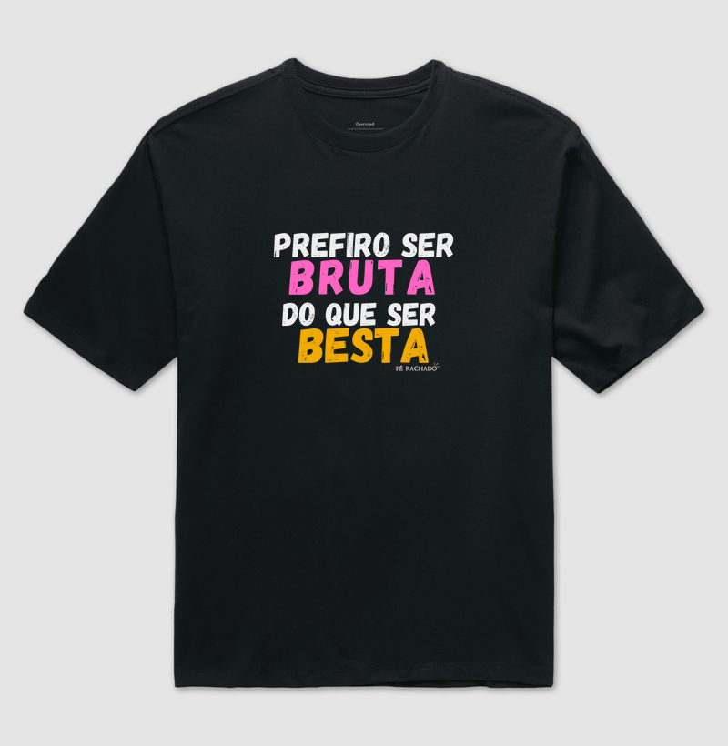 Prefiro ser bruta do que ser besta