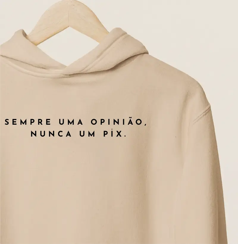 Hoodie Moletom Sempre uma opinião, nunca um Pix Minimalista