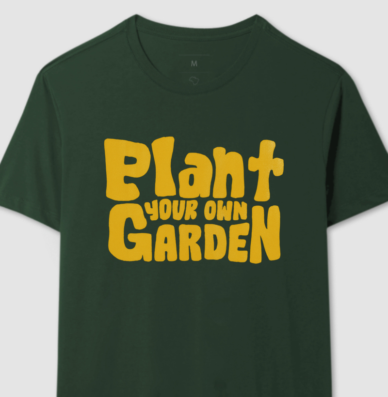 Camiseta - Plant Your Own Garden