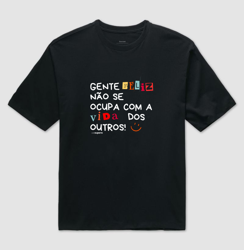 Oversized "Gente feliz não se ocupa com a vida dos outros"