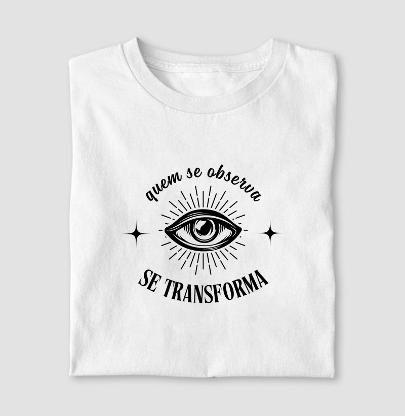Quem se Observa se Transforma (T-Shirt e Baby Look)