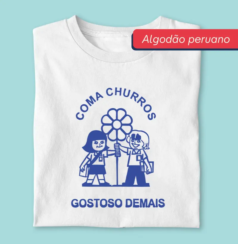 Coma churros, gostoso demais - Premium - Algodão peruano