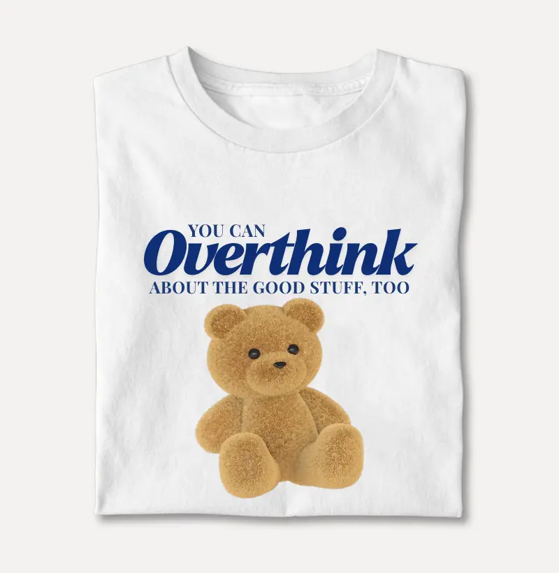 You Can Overthink About The Good Stuff Too