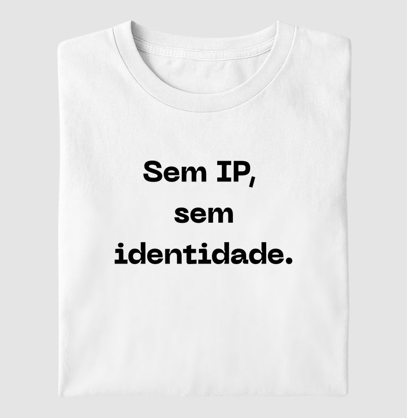 Sem IP, sem identidade.
