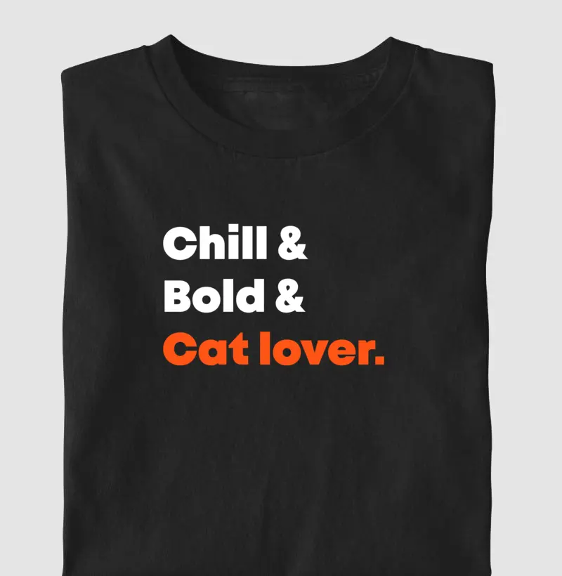 Chill, bold & Cat lover