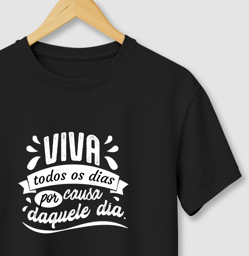 Viva todos os dias por causa daquele dia.