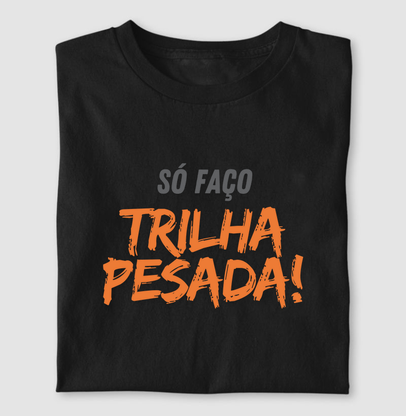 Só faço trilha pesada