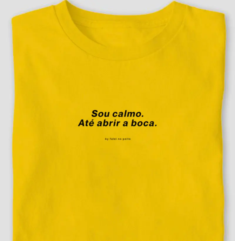 Sou calmo. Até abrir a boca