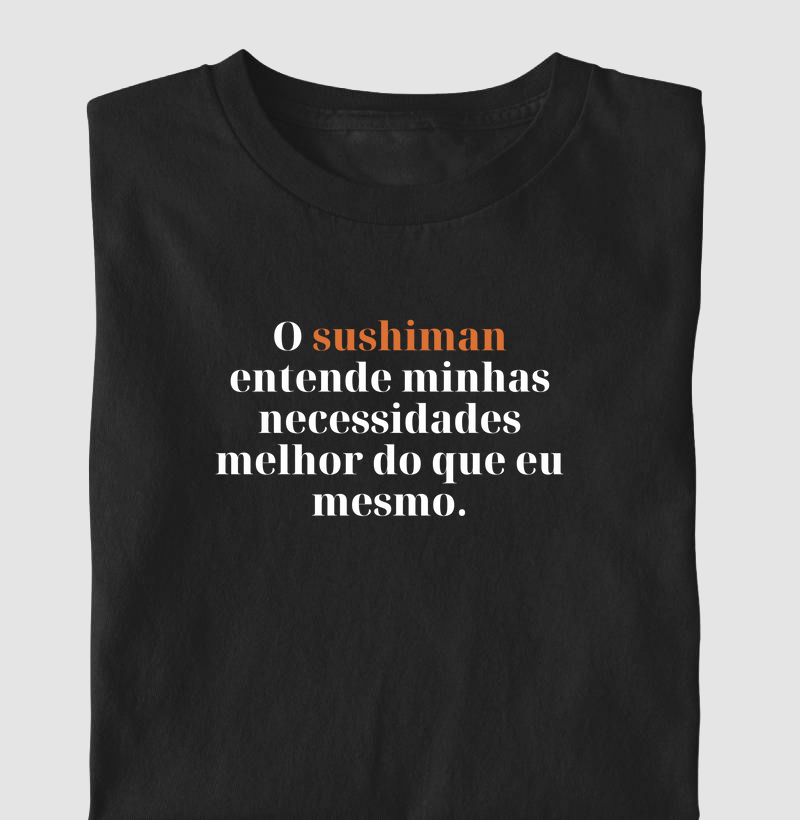 O sushiman entende minhas necessidades melhor do que eu.