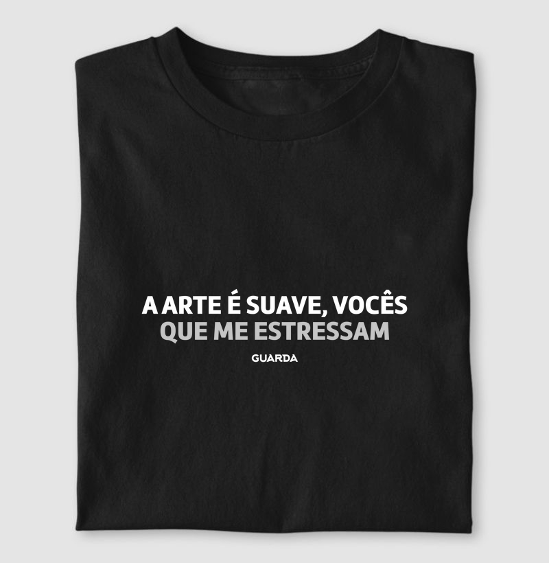 A Arte é Suave, Vocês Que Me Estressam 