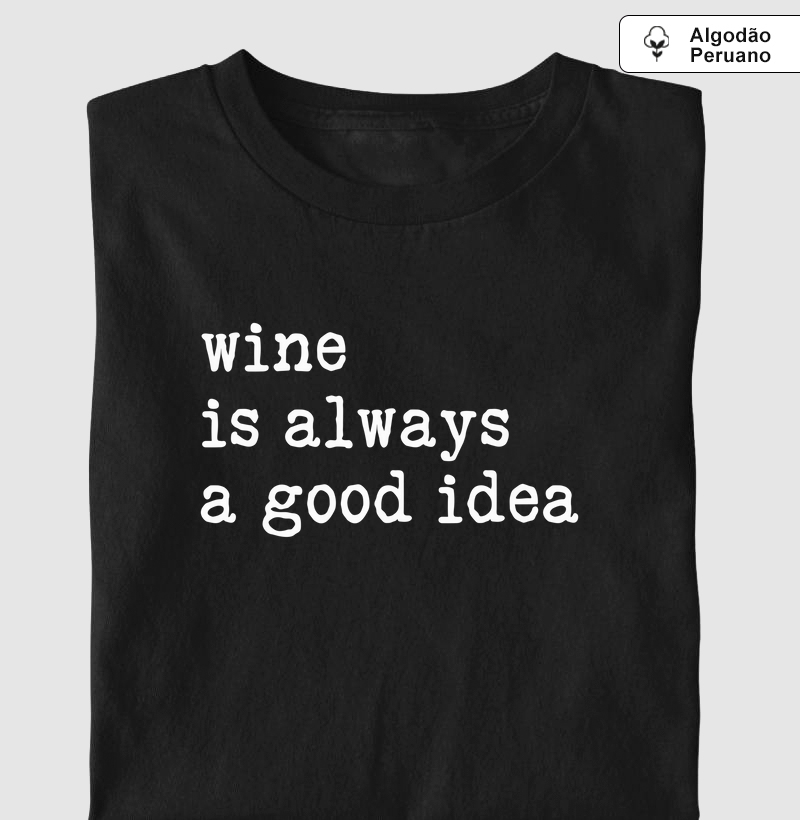 Camiseta Wine is Always a Good Idea