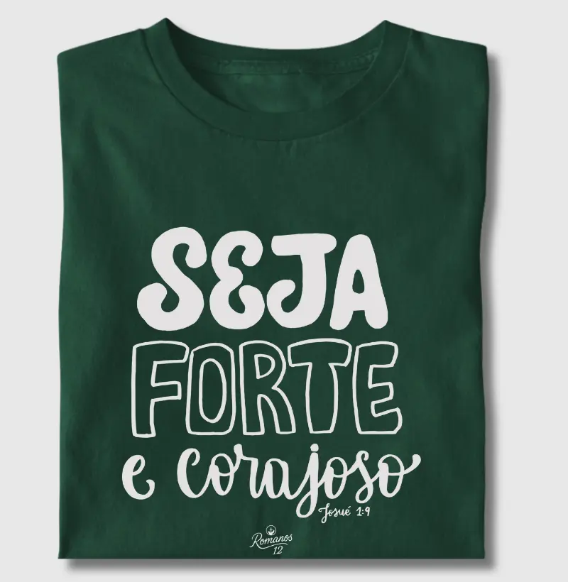 Seja forte e corajoso!