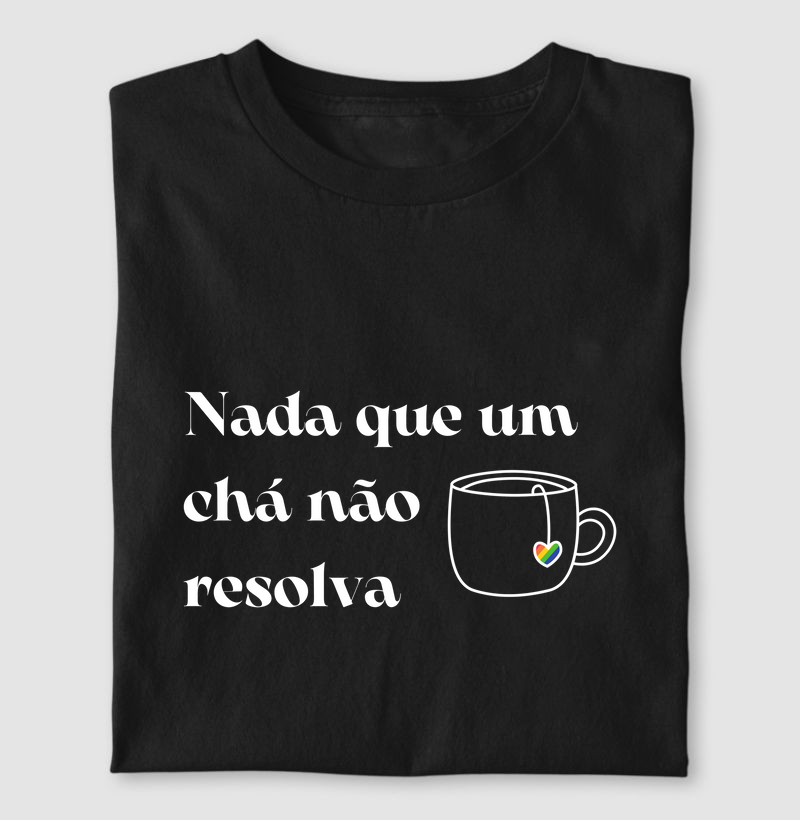 Camiseta Nada que um Chá Não Resolva